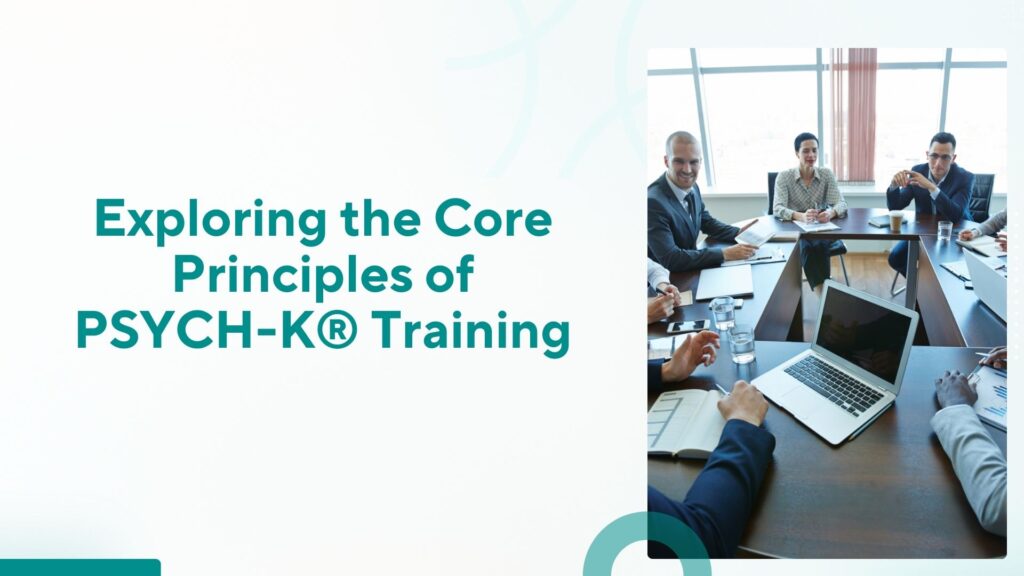 Exploring the Core Principles of PSYCH-K® Training