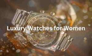 Luxury Watches for Women