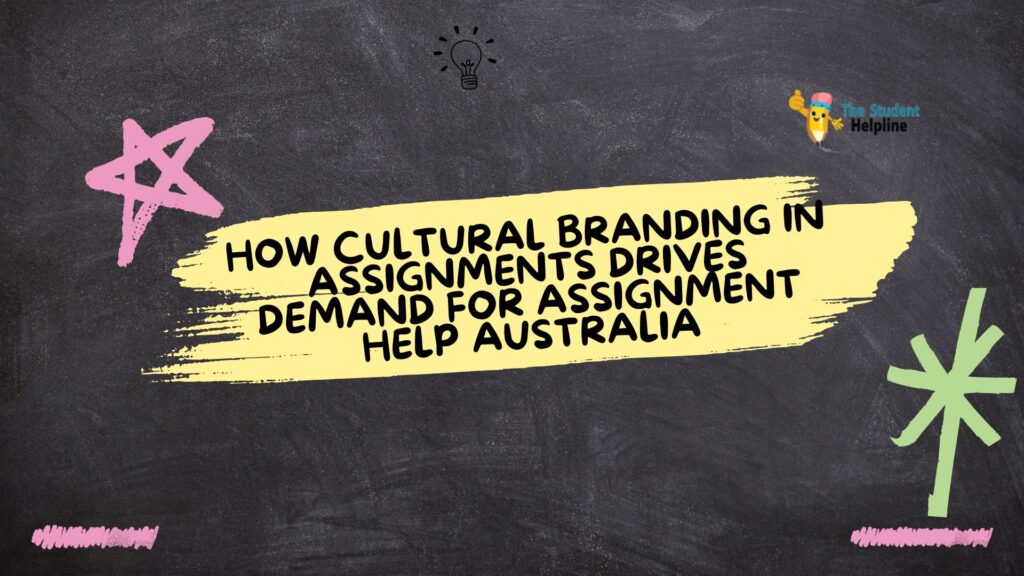 How Cultural Branding in Assignments Drives Demand for Assignment Help Australia
