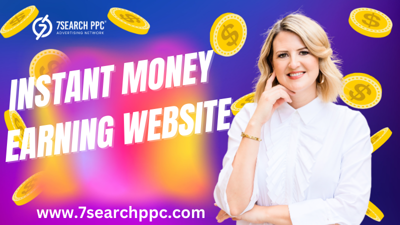 Instant Money Earning Website