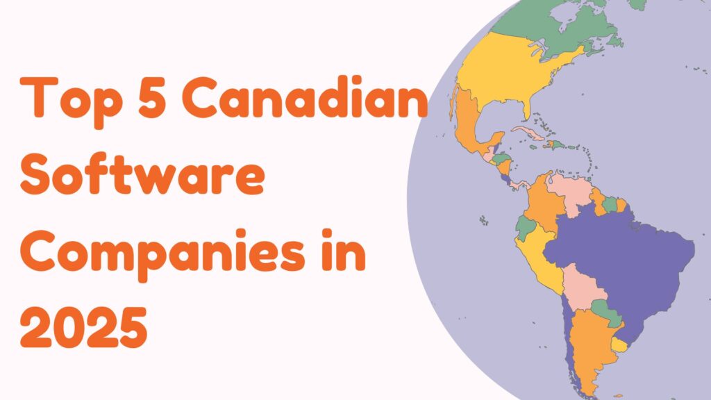 Top 5 Canadian Software Companies in 2025