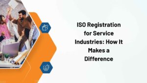 ISO Registration for Service Industries How It Makes a Difference