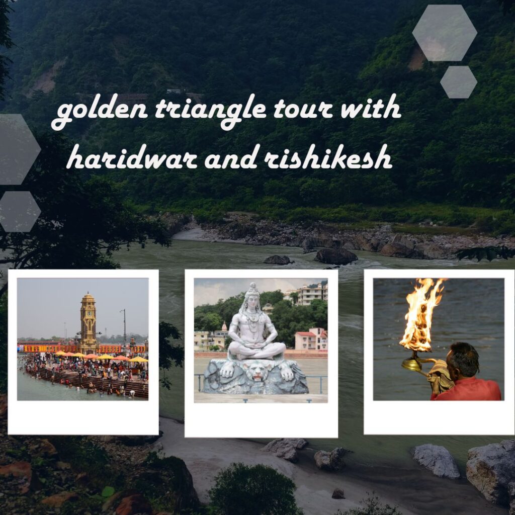 golden triangle tour with haridwar and rishikesh