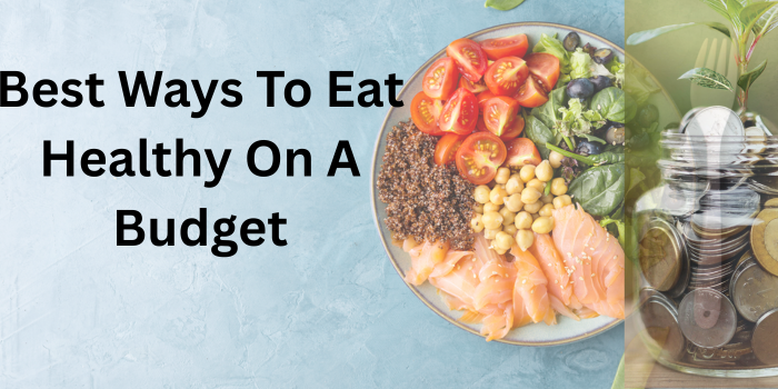 Best Ways To Eat Healthy On A Budget