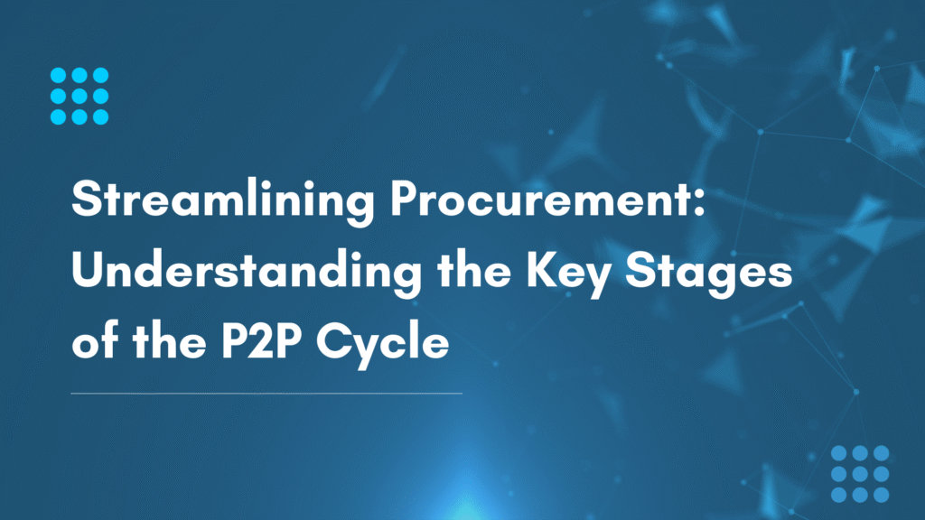 Understanding the Key Stages of the P2P Cycle