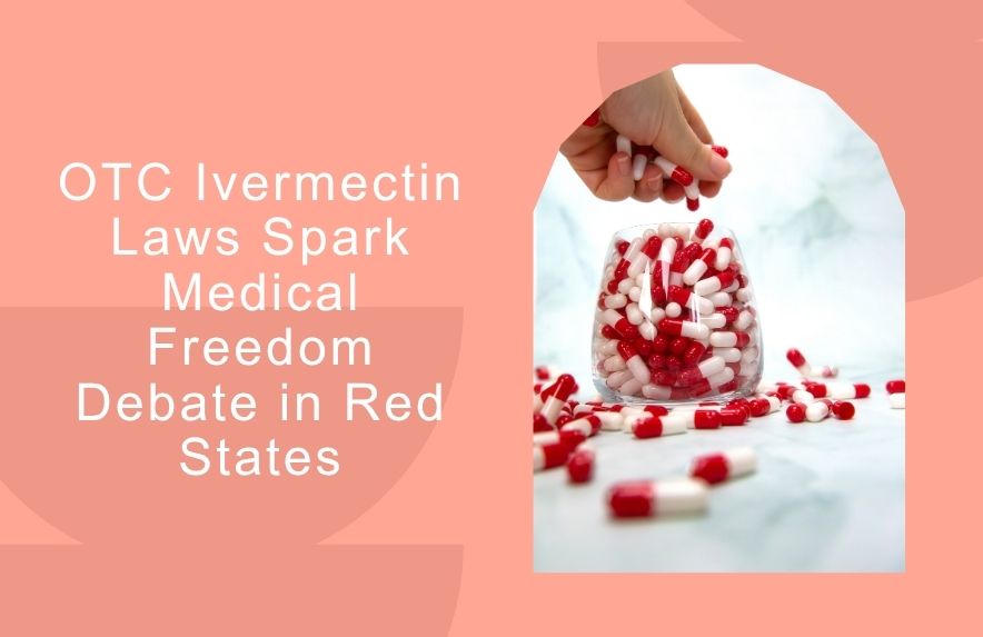 Why Idaho, Arkansas & Tennessee Made Ivermectin Rx-Free—and What’s Next