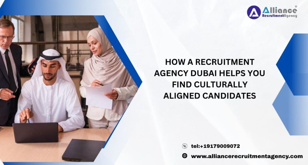 How a Recruitment Agency Dubai Helps You Find Culturally Aligned Candidates